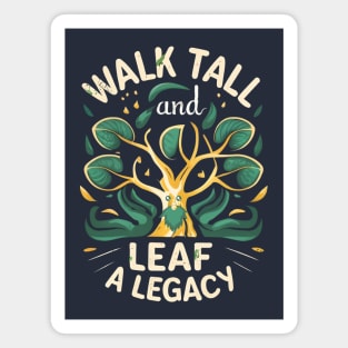 Walk Tall and Leaf a Legacy - Tree Ent - Fantasy Magnet
